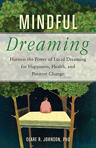 Mindful Dreaming Harness The Power Of Lucid Dreaming For Happiness, Health, And [Paperback]