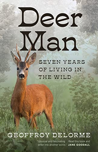 Deer Man Seven Years of Living in the Wild [Hardcover]