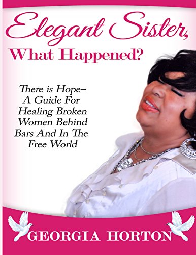 Elegant Sister, What Happened There Is Hope- A Guide For Healing Broken Women B [Paperback]