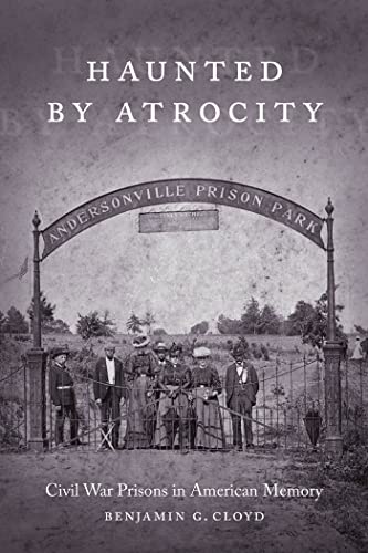 Haunted By Atrocity Civil War Prisons In American Memory (making The Modern Sou [Paperback]