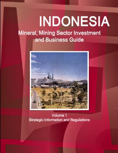 Indonesia Mineral, Mining Sector Investment And Business Guide Strategic Inform [Paperback]
