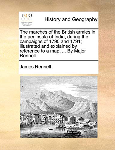 Marches of the British Armies in the Peninsula of India, During the Campaigns of [Paperback]