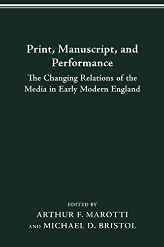 PRINT MANUSCRIPT PERFORMANCE THE CHANGING RELATIONS OF THE MEDIA IN EARLY MODER [Paperback]
