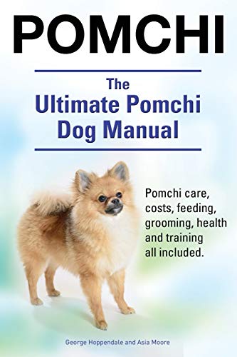 Pomchi. The Ultimate Pomchi Dog Manual. Pomchi Care, Costs, Feeding, Grooming, H [Paperback]