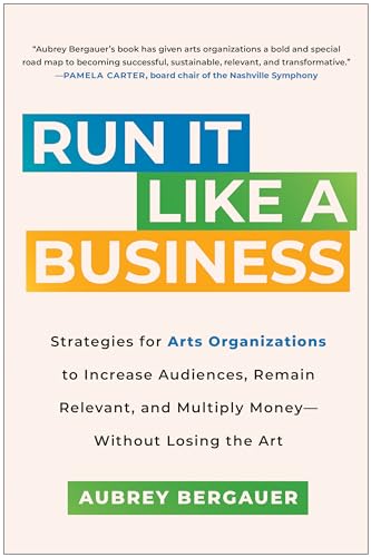 Run It Like a Business Strategies for Arts Organizations to Increase Audiences, [Hardcover]