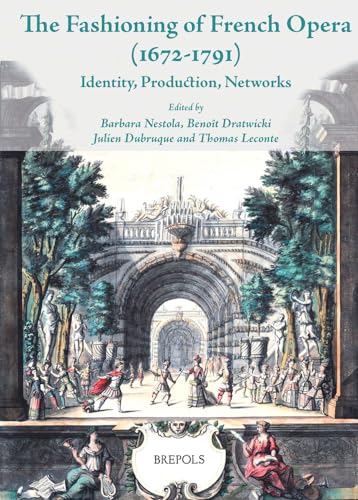 The Fashioning of French Opera (1672-1791) Identity, Production, Networks [Paperback]