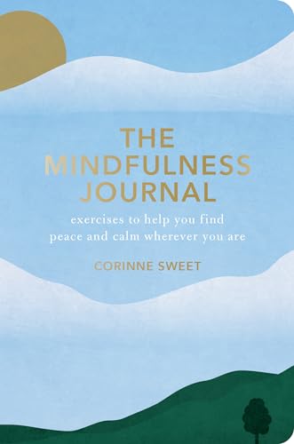 The Mindfulness Journal Exercises to Help You Find Peace and Calm Wherever You  [Paperback]
