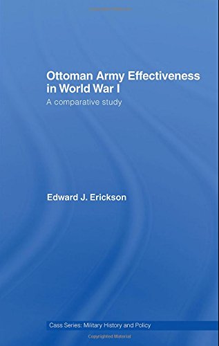 Ottoman Army Effectiveness in World War I A Comparative Study [Hardcover]