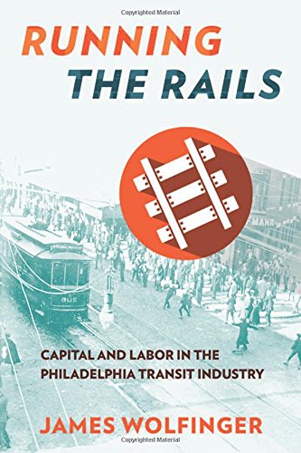 Running The Rails Capital And Labor In The Philadelphia Transit Industry [Hardcover]