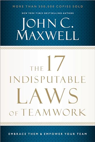 The 17 Indisputable Laws of Teamwork Embrace Them and Empower Your Team [Paperback]