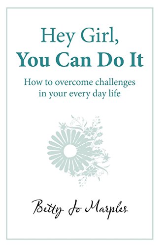 Hey Girl, You Can Do It How To Overcome Challenges In Your Every Day Life [Hardcover]