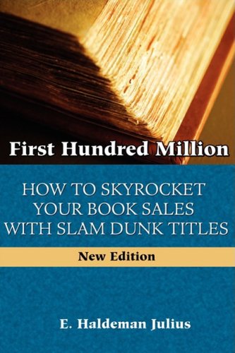 First Hundred Million How To Sky Rocket Your Book Sales With Slam Dunk Titles [Paperback]