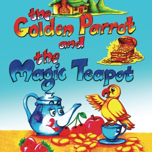 The Golden Parrot And The Magic Teapot [Paperback]