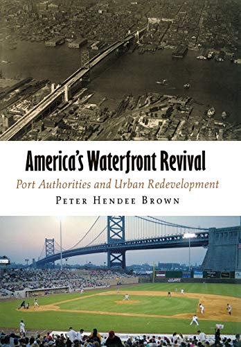 America's Waterfront Revival Port Authorities and Urban Redevelopment [Hardcover]