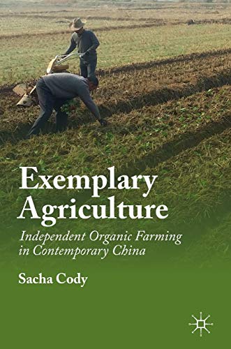 Exemplary Agriculture Independent Organic Farming in Contemporary China [Hardcover]