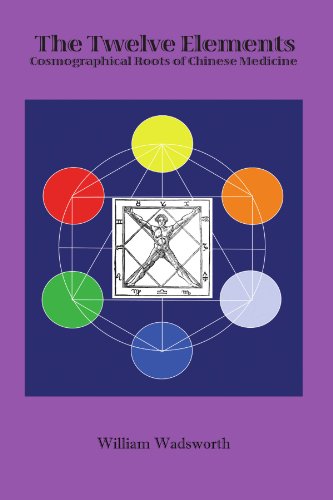 Twelve Elements  Cosmographical Roots of Traditional Chinese Medicine [Paperback]