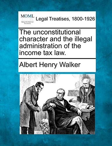 unconstitutional character and the illegal administration of the income tax Law [Paperback]