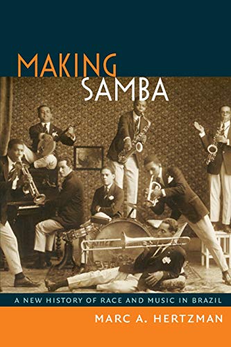 Making Samba A New History Of Race And Music In Brazil [Paperback]
