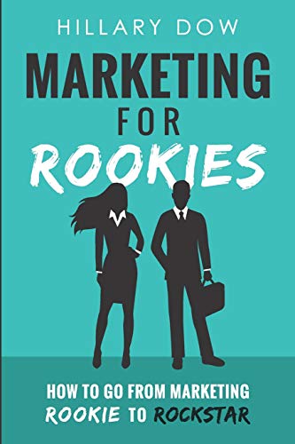 Marketing for Rookies  How to Go from Marketing Rookie to Rockstar [Paperback]