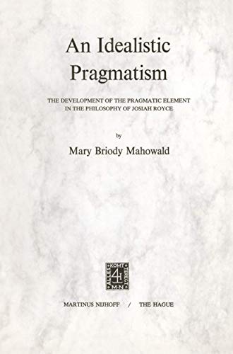 An Idealistic Pragmatism The Development of the Pragmatic Element in the Philos [Paperback]