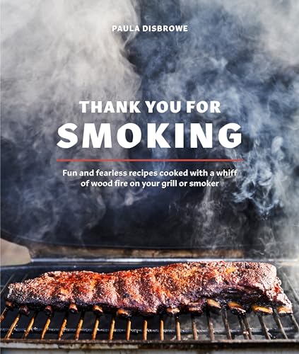 Thank You for Smoking Fun and Fearless Recipes Cooked with a Whiff of Wood Fire [Hardcover]