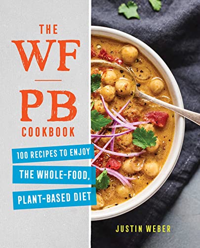 The WFPB Cookbook 100 Recipes to Enjoy the Whole-Food, Plant-Based Diet [Paperback]
