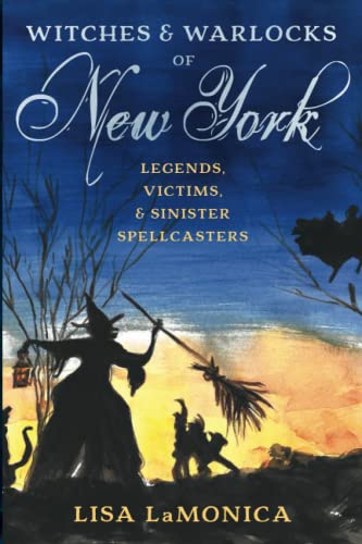 Witches and Warlocks of New York Legends, Victims, and Sinister Spellcasters [Paperback]