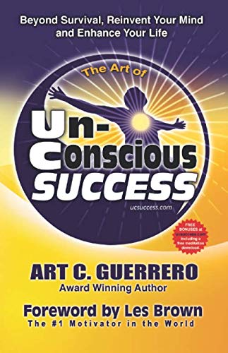 Art of Unconscious Success  Beyond Survival, Reinvent Your Mind and Enhance You [Paperback]