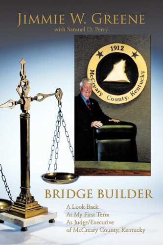 Bridge Builder  A Look Back at My First Term As Judge/Executive of Mccreary Cou [Hardcover]