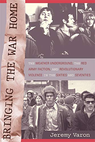 Bringing the War Home The Weather Underground, the Red Army Faction, and Revolu [Paperback]