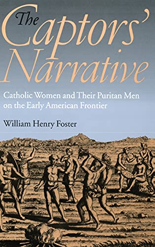 Captors' Narrative  Catholic Women and Their Puritan Men on the Early American  [Hardcover]