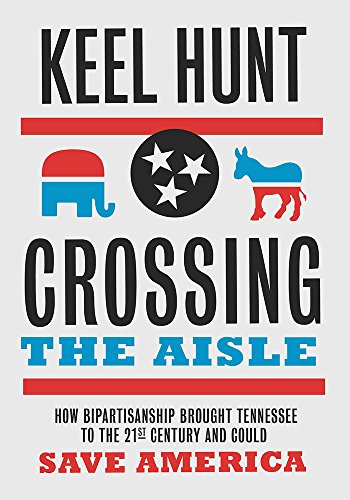 Crossing the Aisle  How Bipartisanship Brought Tennessee to the 21st Century an [Hardcover]