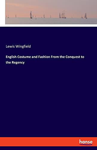 English Costume And Fashion From The Conquest To The Regency
