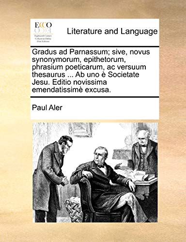 Gradus Ad Parnassum Sive, Novus Synonymorum, Epithetorum, Phrasium Poeticarum,  [Paperback]