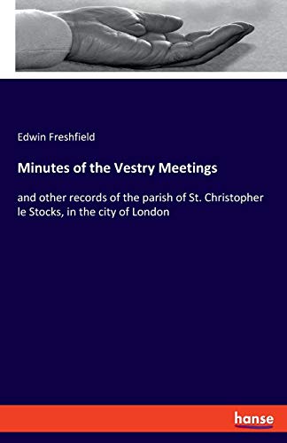 Minutes of the Vestry Meetings  And Other Records of the Parish of St. Christop [Paperback]