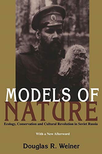 Models Of Nature Ecology, Conservation, and Cultural Revolution in Soviet Russi [Paperback]