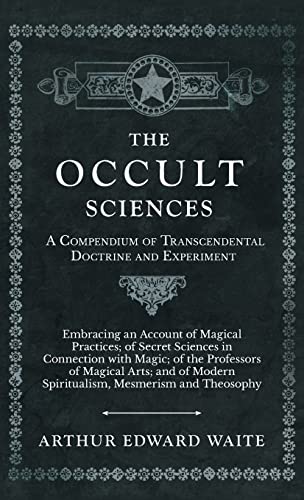 Occult Sciences - A Compendium Of Transcendental Doctrine And Experiment