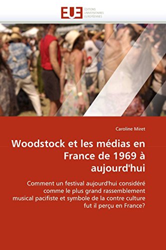 Woodstock Et Les Mdias En France De 1969  Aujourd'hui Comment Un Festival Auj [Paperback]