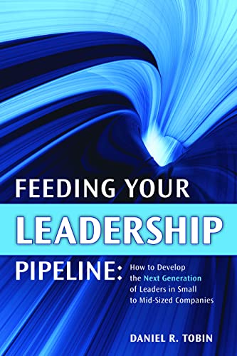 Feeding Your Leadership Pipeline How to Develop the Next Generation of Leaders  [Hardcover]