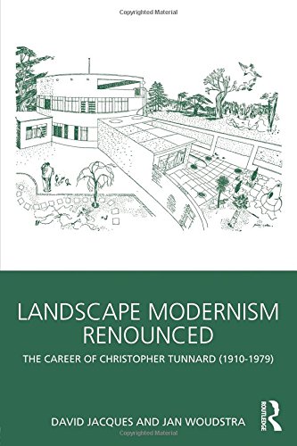 Landscape Modernism Renounced The Career of Christopher Tunnard (1910-1979) [Paperback]