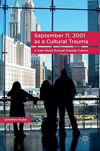 September 11, 2001 as a Cultural Trauma A Case Study through Popular Culture [Hardcover]