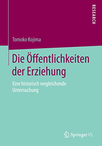 Die ffentlichkeiten der Erziehung Eine historisch vergleichende Untersuchung [Paperback]