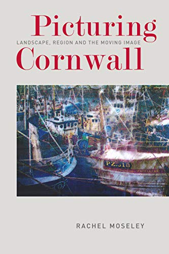 Picturing Cornwall Landscape, Region and the Moving Image [Paperback]