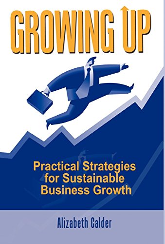Growing Up Practical Strategies For Sustainable Business Growth [Hardcover]