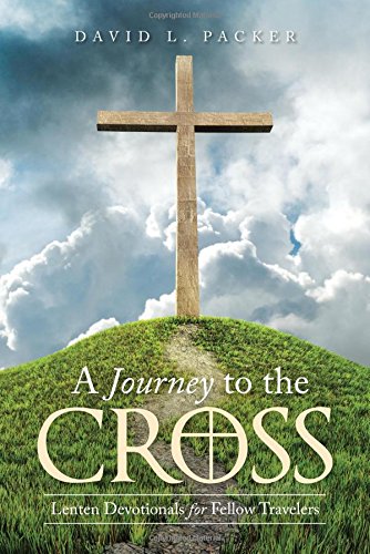 A Journey To The Cross Lenten Devotionals For Fellow Travelers [Paperback]
