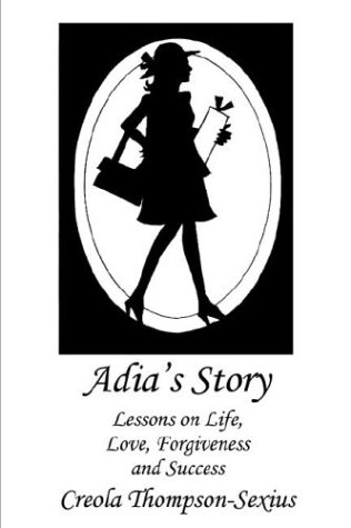 Adia's Story  Lessons on Life, Love, Forgiveness and Success [Paperback]