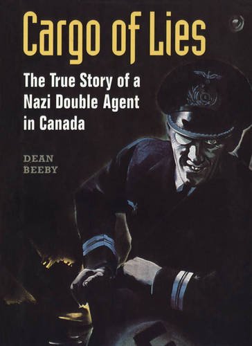 Cargo Of Lies The True Story Of A Nazi Double Agent In Canada [Paperback]