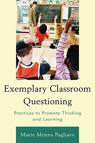 Exemplary Classroom Questioning Practices to Promote Thinking and Learning [Paperback]