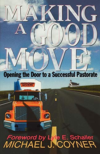 Making A Good Move Opening The Door To A Successful Pastorate [Paperback]