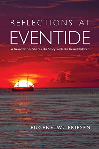 Reflections At Eventide A Grandfather Shares His Story With His Grandchildren [Paperback]
